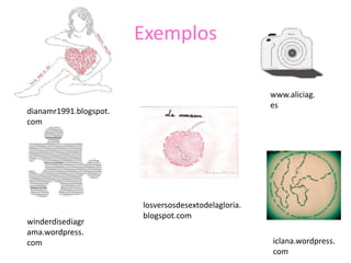 Exemplos

                                                      www.aliciag.
                                                      es
dianamr1991.blogspot.
com




                        losversosdesextodelagloria.
                        blogspot.com
winderdisediagr
ama.wordpress.
com                                                   iclana.wordpress.
                                                      com
 