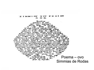 Poema – ovo
Simmias de Rodas
 