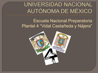 Escuela Nacional Preparatoria
Plantel 4 “Vidal Castañeda y Nájera”
 