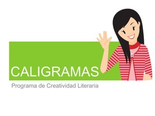 CALIGRAMAS
Programa de Creatividad Literaria
 