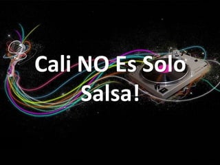Cali NO Es Solo Salsa! 