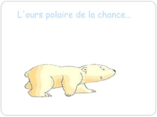 L'ours polaire de la chance… 