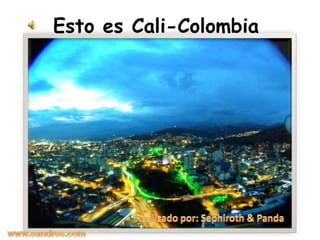 Esto es Cali-Colombia  Realizado por: Sephiroth & Panda www.eandres.com 