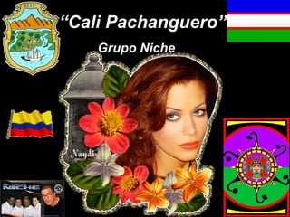 “Cali Pachanguero”
    Grupo Niche
 