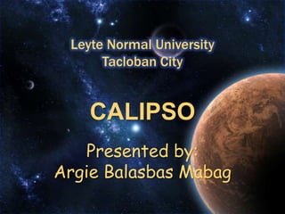 Leyte Normal UniversityTacloban City CALIPSOPresented by:ArgieBalasbasMabag 