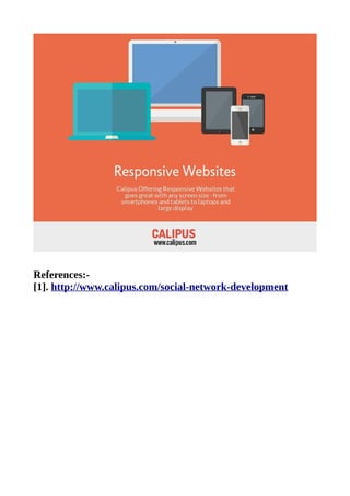 References:-
[1]. http://www.calipus.com/social-network-development
 