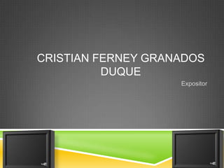 CRISTIAN FERNEY GRANADOS
DUQUE
Expositor

 