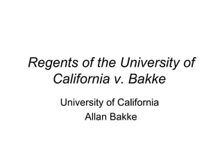 Regents of the University of California v. Bakke   University of California  Allan Bakke 