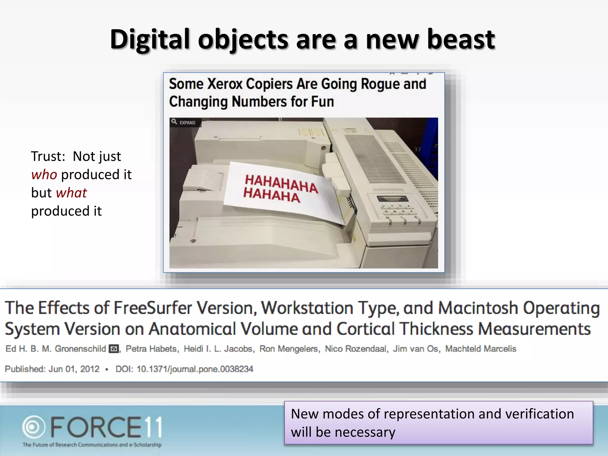 Digital objects are a new beast
New modes of representation and verification
will be necessary
Trust: Not just
who produced it
but what
produced it
 
