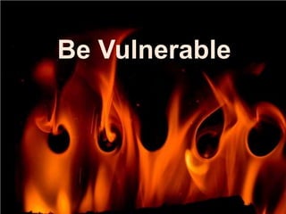 Be Vulnerable
 