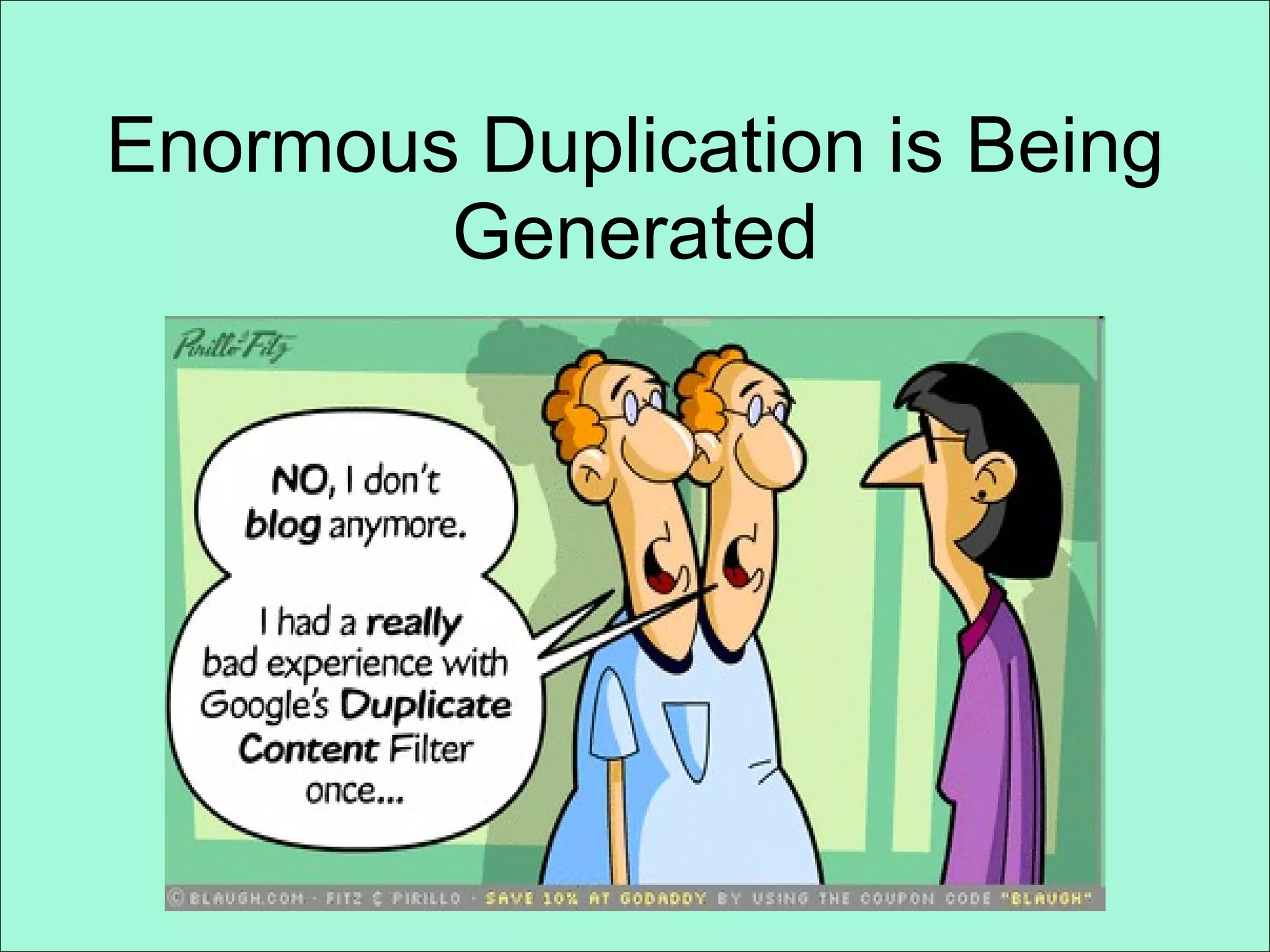 Enormous Duplication is Being Generated 