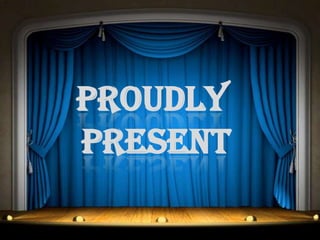 PROUDLY
PRESENT
 