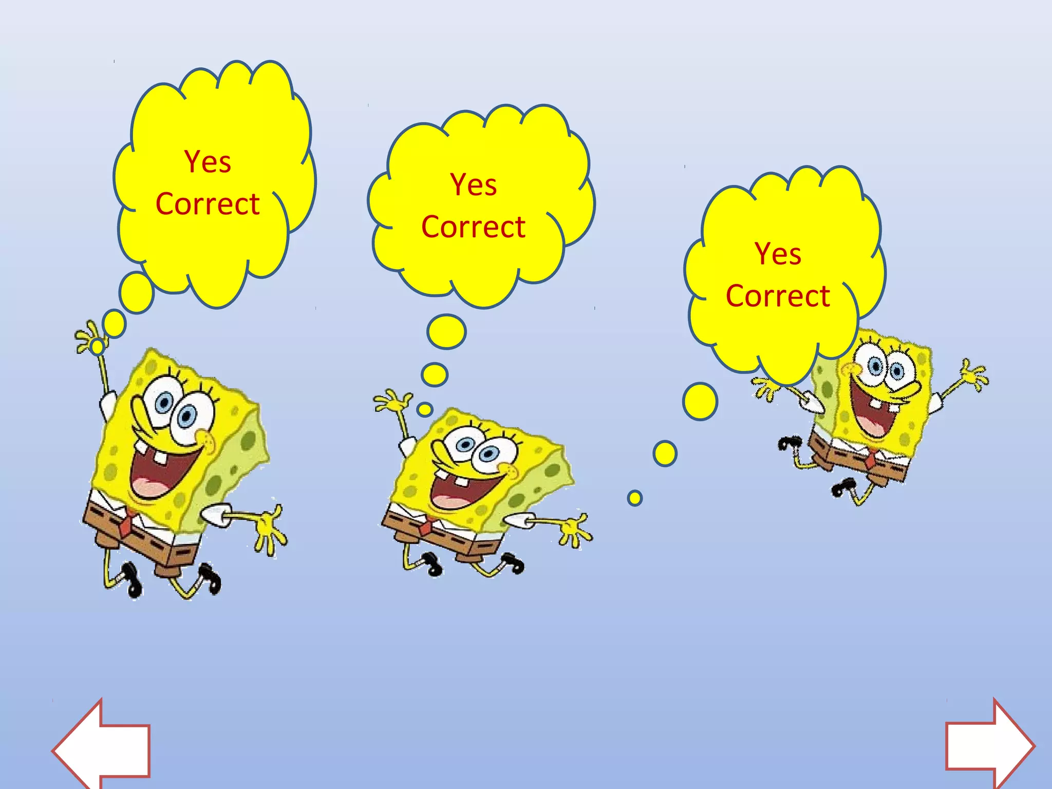 Yes
Correct
Yes
Correct
Yes
Correct
 