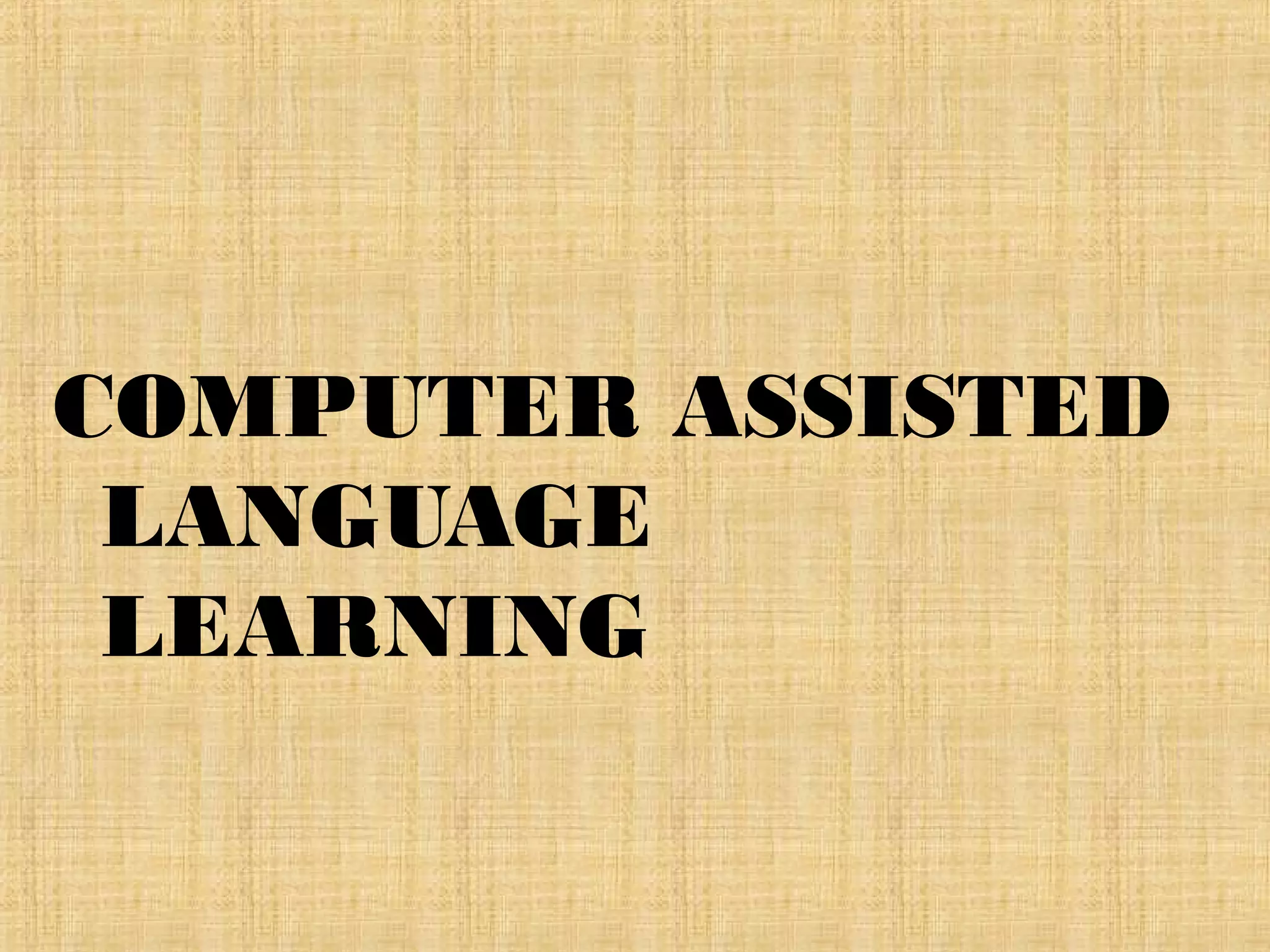 COMPUTER ASSISTED LANGUAGE LEARNING (CALL) | PPT