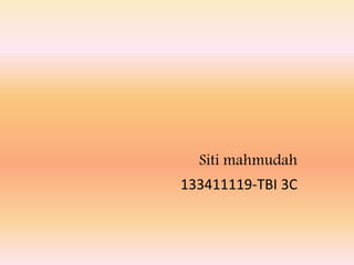 Siti mahmudah 
133411119-TBI 3C 
 