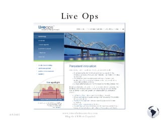 Live Ops 8/9/2007 www.crmenlatinoamerica.com  Blog de CRM en Español  