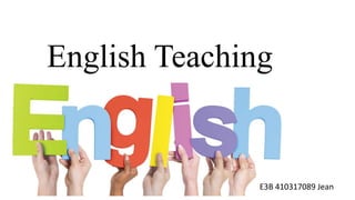 English Teaching
E3B 410317089 Jean
 