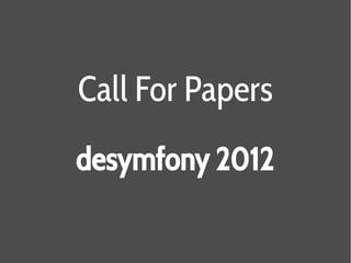 Call For Papers
desymfony 2012
 