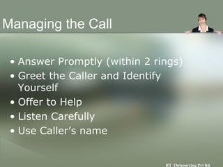 Managing the Call <ul><li>Answer Promptly (within 2 rings) </li></ul><ul><li>Greet the Caller and Identify Yourself </li><...