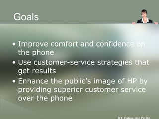 Goals <ul><li>Improve comfort and confidence on the phone </li></ul><ul><li>Use customer-service strategies that get resul...