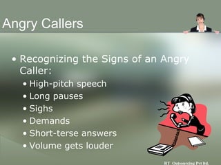 Angry Callers <ul><li>Recognizing the Signs of an Angry Caller: </li></ul><ul><ul><li>High-pitch speech </li></ul></ul><ul...