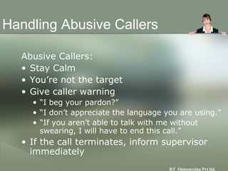 Handling Abusive Callers <ul><li>Abusive Callers:  </li></ul><ul><li>Stay Calm  </li></ul><ul><li>You’re not the target </...