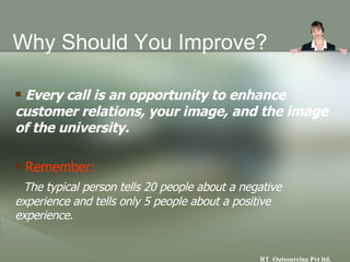 <ul><li>Why Should You Improve? </li></ul><ul><li>Every call is an opportunity to enhance customer relations, your image, ...