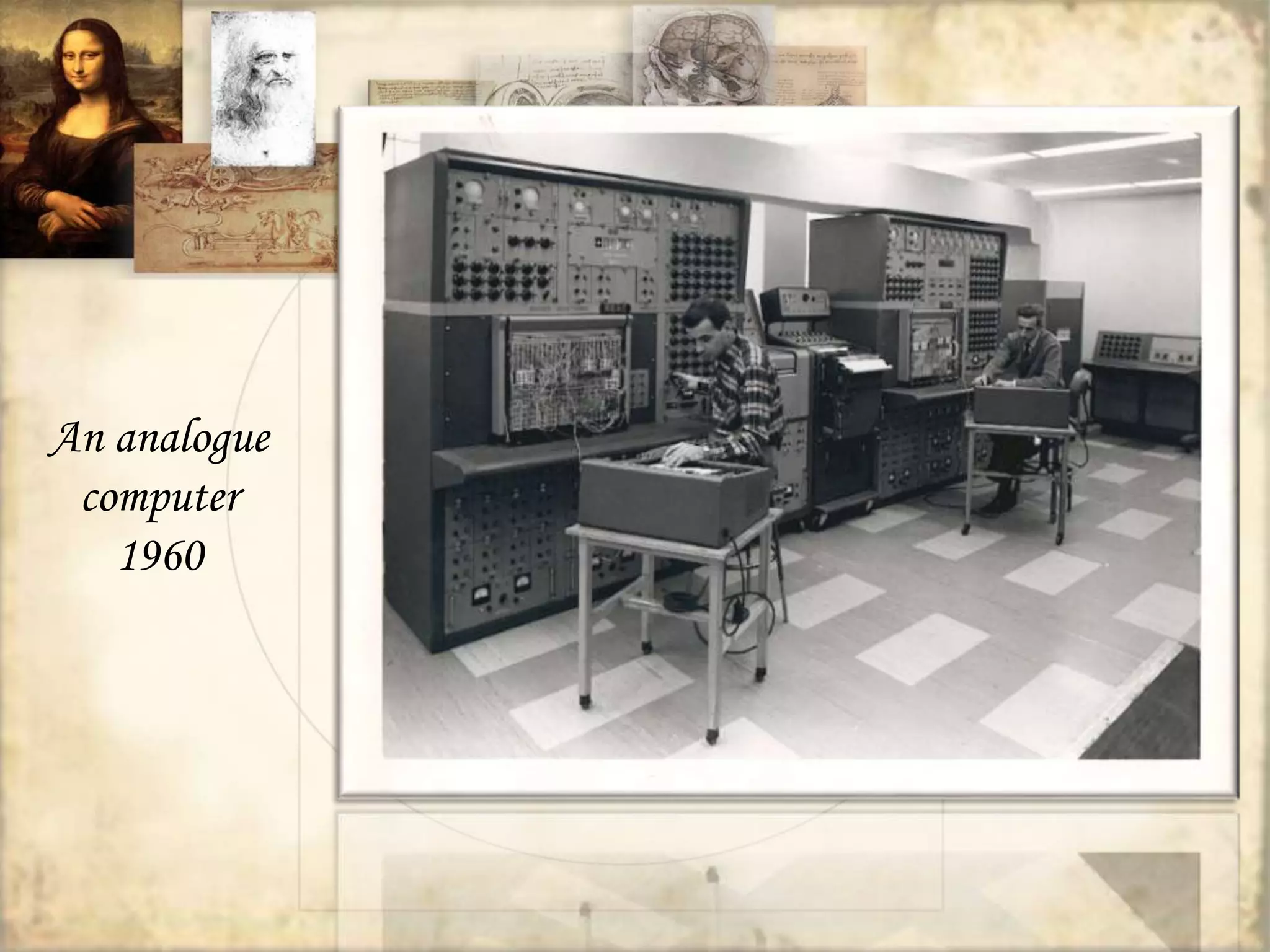 An analogue 
computer 
1960 
 
