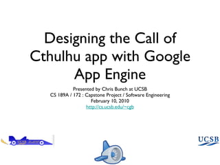 Designing the Call of Cthulhu app with Google App Engine ,[object Object],[object Object],[object Object],[object Object]