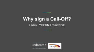 Why sign a Call-Off?
FAQs | YHPSN Framework
 