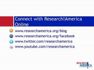 www.researchamerica.org/blog
www.researchamerica.org/facebook
www.twitter.com/researchamerica
www.youtube.com/researchamerica
Connect with Research!America
Online
 