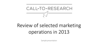Review of selected marketing
operations in 2013
Sample presentation

 