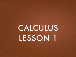 CALCULUS
LESSON 1
 