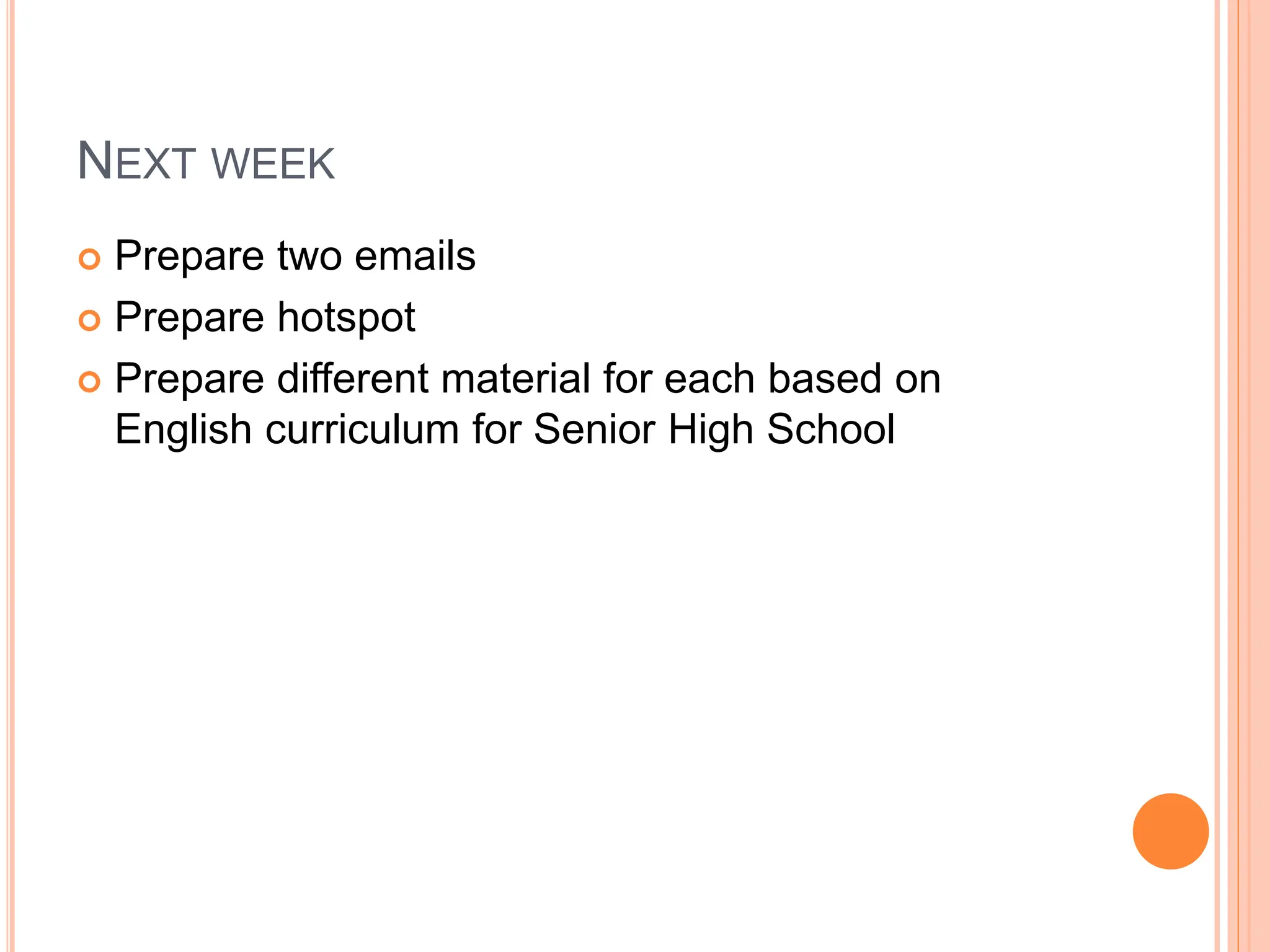 NEXT WEEK
Prepare two emails
Prepare hotspot
Prepare different material for each based on
English curriculum for Senior High School