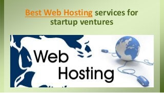 Best Web Hosting services for
startup ventures
 