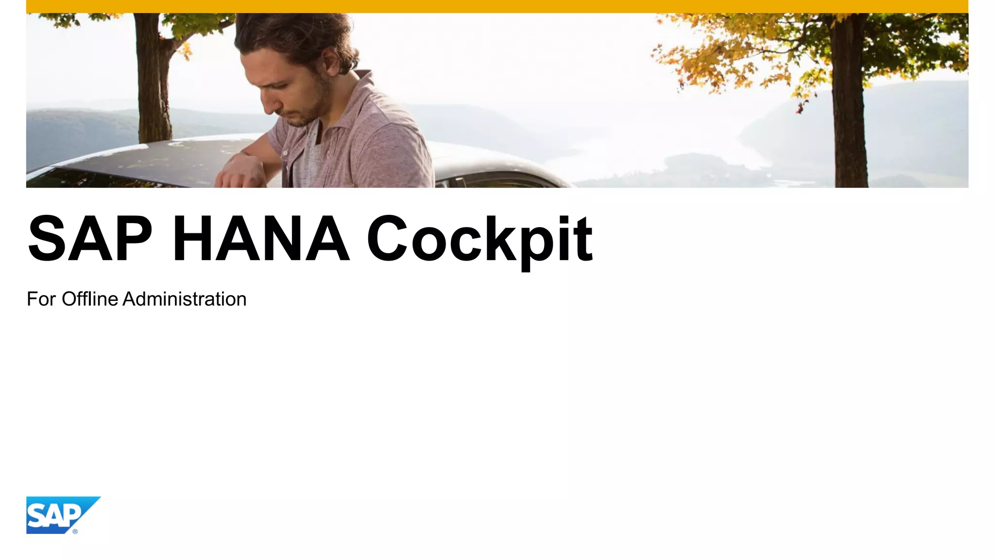 SAP HANA Cockpit
For Offline Administration
 