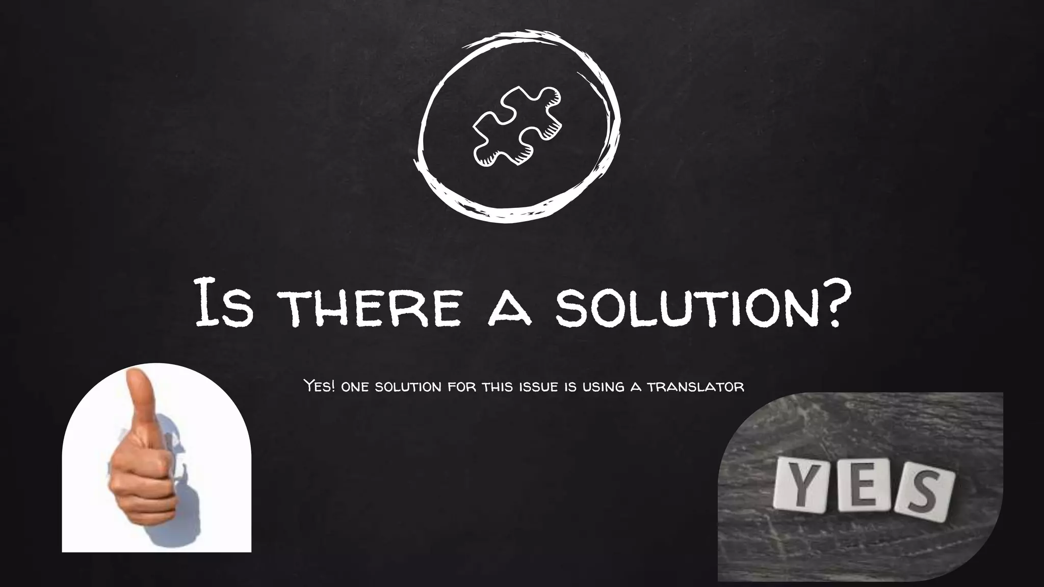 Is there a solution?
Yes! one solution for this issue is using a translator
 