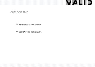OUTLOOK 2010



    Revenue: 5%-10% Growth;


    EBITDA: 10%-15% Growth.
 