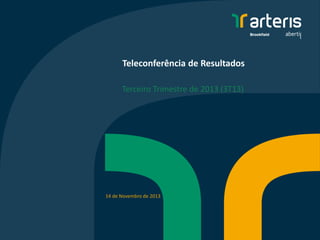 Teleconferência de Resultados
Terceiro Trimestre de 2013 (3T13)

14 de Novembro de 2013

 