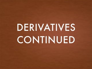 DERIVATIVES
CONTINUED
 