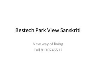Bestech Park View Sanskriti

       New way of living
       Call 8130746512
 