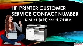 DIAL +1-(844)-444-4174 USA
HP PRINTER CUSTOMER
SERVICE CONTACT NUMBER
 