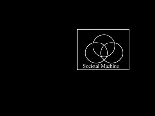 Societal Machine
 