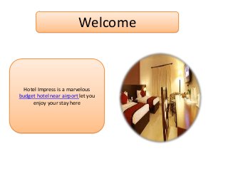 Welcome

Hotel Impress is a marvelous
budget hotel near airport let you
enjoy your stay here

 