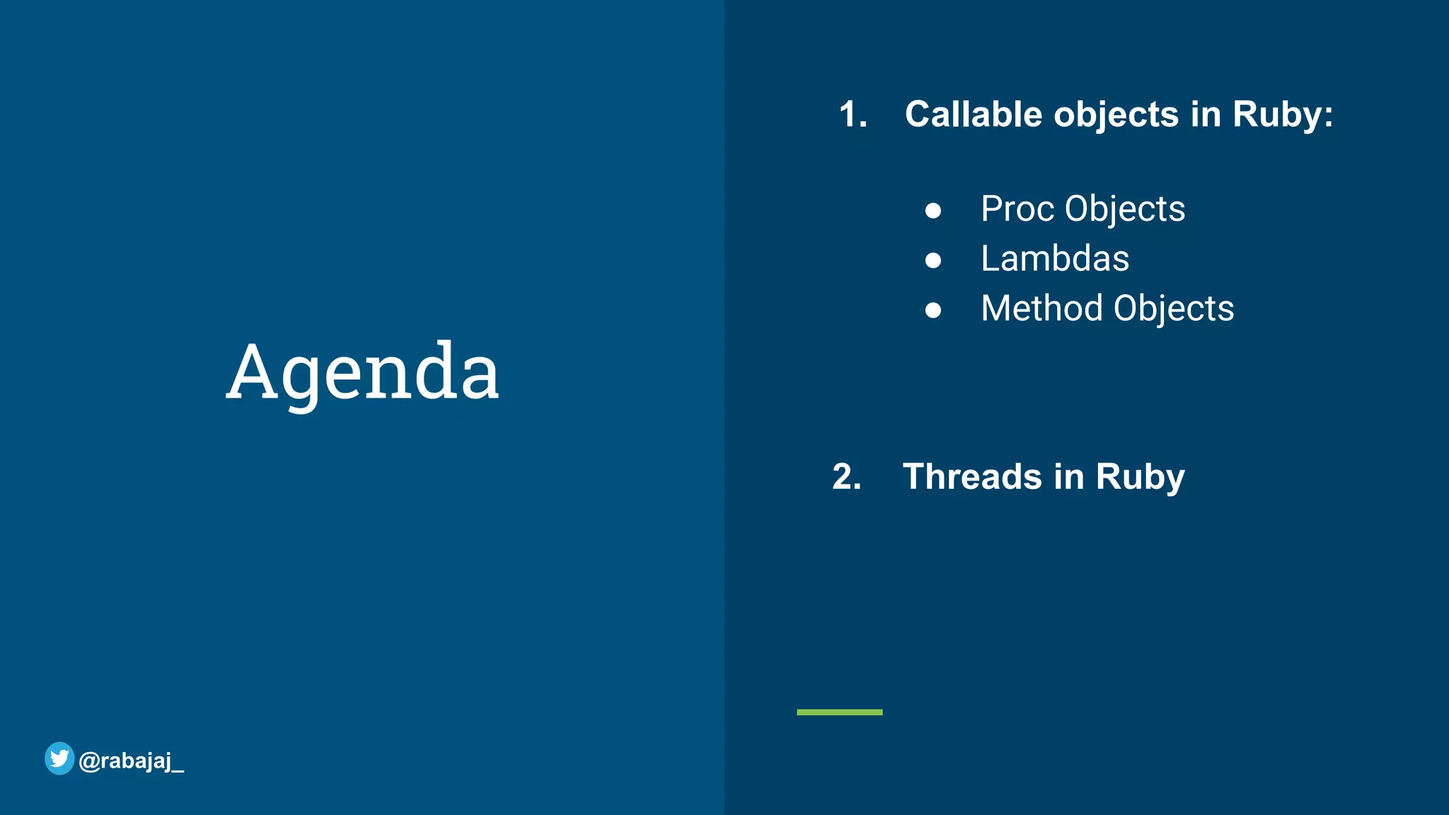 Agenda ● Proc Objects ● Lambdas ● Method Objects @rabajaj_ 1. Callable objects in Ruby: 2. Threads in Ruby 