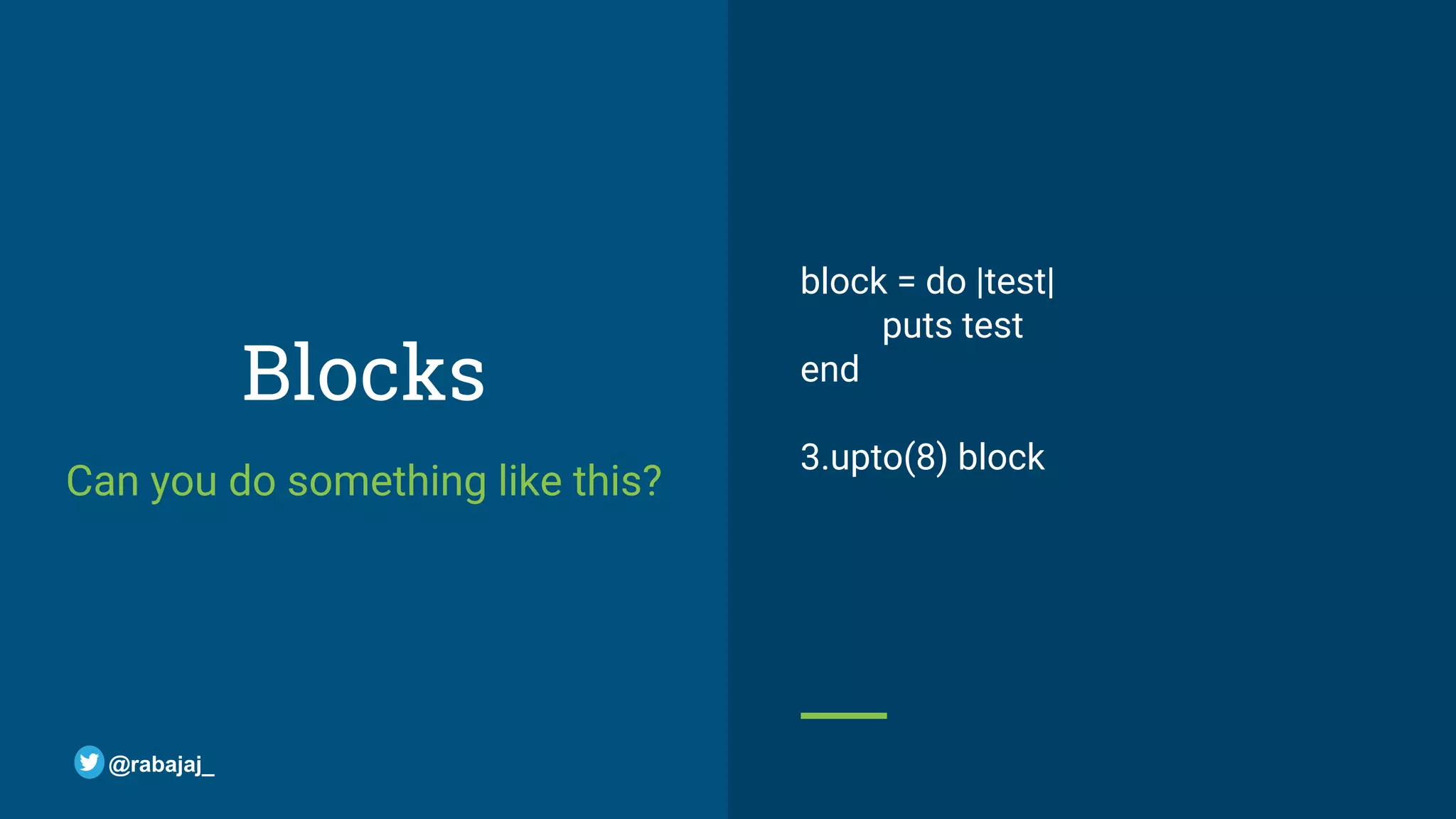 Blocks Can you do something like this? block = do |test| puts test end 3.upto(8) block @rabajaj_ 
