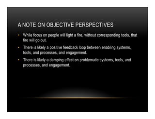 A NOTE ON OBJECTIVE PERSPECTIVES
•  While focus on people will light a fire, without corresponding tools, that
fire will g...