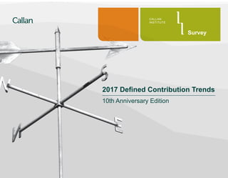 2017 Defined Contribution Trends
10th Anniversary Edition
CALLAN
INSTITUTE
Survey
 