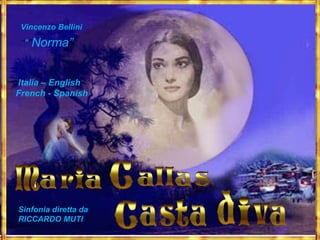 Vincenzo Bellini “ “ ” Norma” Sinfonia diretta da RICCARDO MUTI Italia – English French - Spanish 