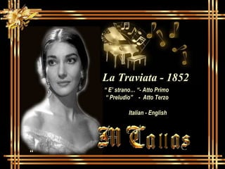 “ La Traviata - 1852 “  E’ strano… “- Atto Primo “  Preludio”  -  Atto Terzo Italian - English 